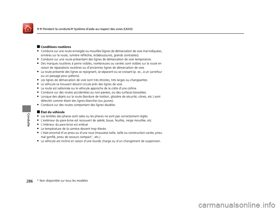 Acura MDX Hybrid 2017  Manuel du propriétaire (in French) 286
uuPendant la conduite uSystème d’aide au respect des voies (LKAS)
Conduite
■Conditions routières
•Conduire sur une route  enneigée ou mouillée (lignes de déma rcation de voie mal indiqu
