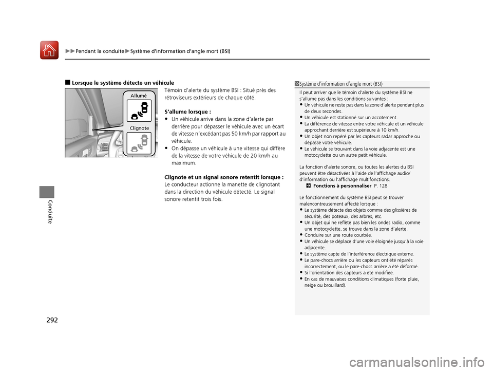 Acura MDX Hybrid 2017  Manuel du propriétaire (in French) uuPendant la conduite uSystème d’information d’angle mort (BSI)
292
Conduite
■Lorsque le système détecte un véhicule
Témoin d’alerte du système BSI : Situé près des 
rétroviseurs ext�