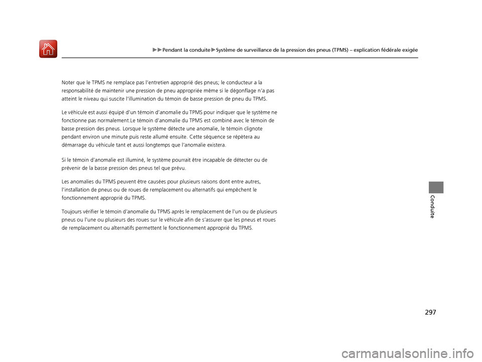 Acura MDX Hybrid 2017 Manuel du propriétaire (in French) 297
uuPendant la conduite uSystème de surveillance de la pression des pneus (TPMS) – explication fédérale exigée
Conduite
Noter que le TPMS ne remplace pas l’entretien approprié de s pneus; l Acura MDX Hybrid 2017 Manuel du propriétaire (in French) 297
uuPendant la conduite uSystème de surveillance de la pression des pneus (TPMS) – explication fédérale exigée
Conduite
Noter que le TPMS ne remplace pas l’entretien approprié de s pneus; l