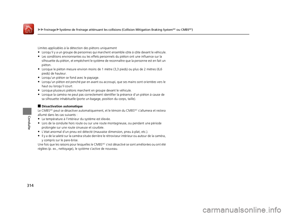 Acura MDX Hybrid 2017 Manuel du propriétaire (in French) 314
uuFreinage uSystème de freinage atténuant les collisions (Collision Mitigation Braking SystemMC ou CMBSMC)
Conduite
Limites applicables à la déte ction des piétons uniquement
•Lorsqu’il y Acura MDX Hybrid 2017 Manuel du propriétaire (in French) 314
uuFreinage uSystème de freinage atténuant les collisions (Collision Mitigation Braking SystemMC ou CMBSMC)
Conduite
Limites applicables à la déte ction des piétons uniquement
•Lorsqu’il y