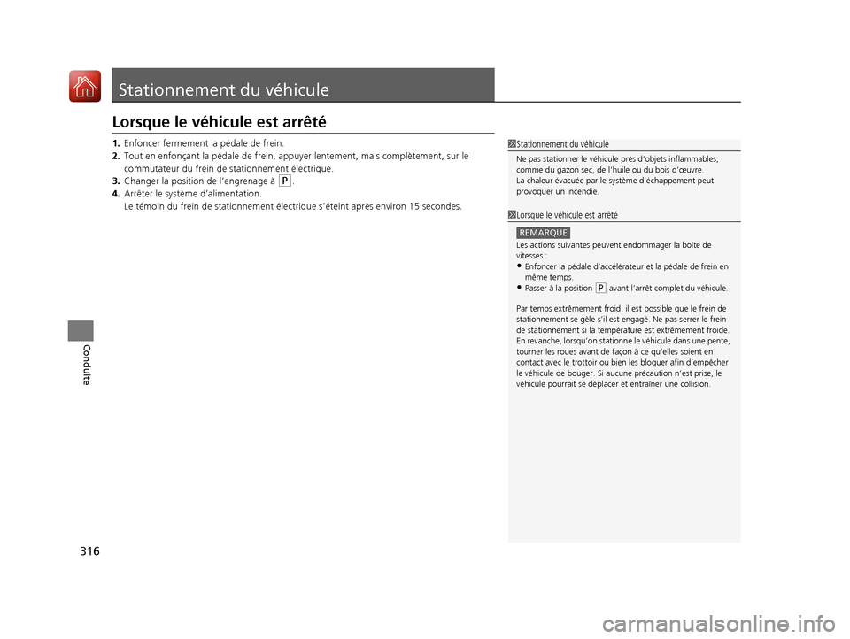 Acura MDX Hybrid 2017 Manuel du propriétaire (in French) 316
Conduite
Stationnement du véhicule
Lorsque le véhicule est arrêté
1.Enfoncer fermement la pédale de frein.
2. Tout en enfonçant la pédale de frein, appuyer lentement, mais complètement, Acura MDX Hybrid 2017 Manuel du propriétaire (in French) 316
Conduite
Stationnement du véhicule
Lorsque le véhicule est arrêté
1.Enfoncer fermement la pédale de frein.
2. Tout en enfonçant la pédale de frein, appuyer lentement, mais complètement,
