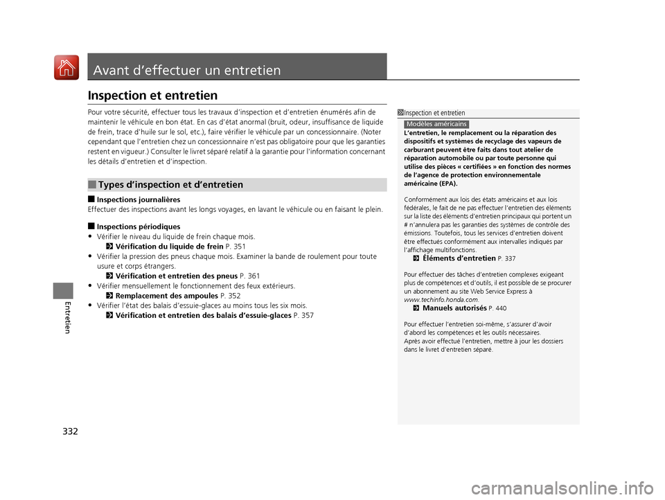 Acura MDX Hybrid 2017  Manuel du propriétaire (in French) 332
Entretien
Avant d’effectuer un entretien
Inspection et entretien
Pour votre sécurité, effectuer tous les travaux d’inspection et d’entretien énumérés afin de 
maintenir le véhicule en 