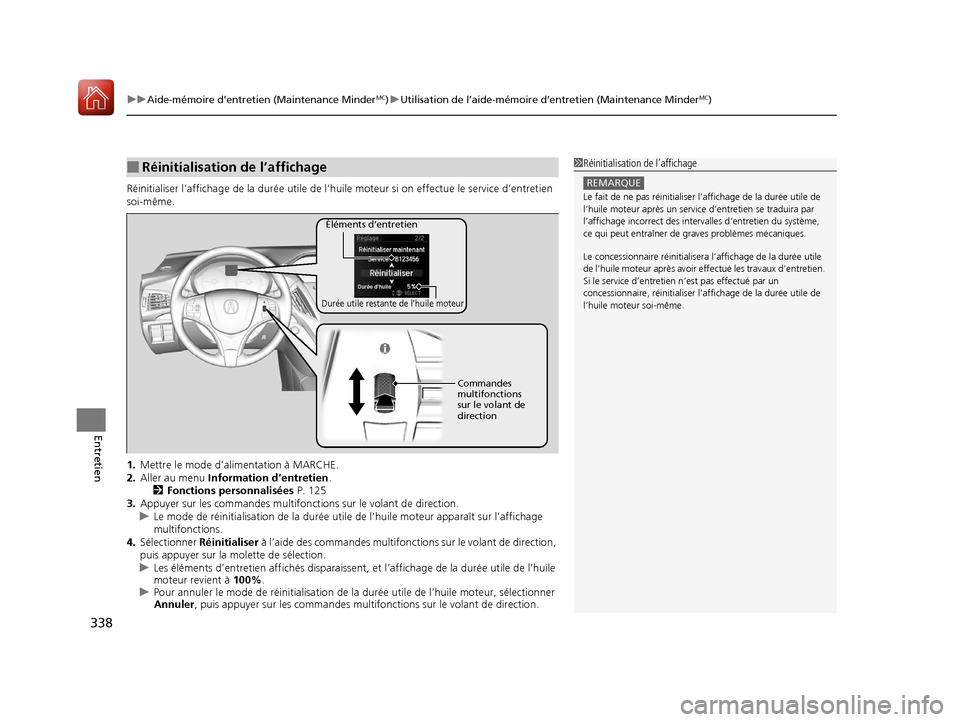 Acura MDX Hybrid 2017 Manuel du propriétaire (in French) uuAide-mémoire d’entretien (Maintenance MinderMC)u Utilisation de l’aide-mémoire d’entretien (Maintenance MinderMC)
338
Entretien
Réinitialiser l’affichage de la dur ée utile de l’huile Acura MDX Hybrid 2017 Manuel du propriétaire (in French) uuAide-mémoire d’entretien (Maintenance MinderMC)u Utilisation de l’aide-mémoire d’entretien (Maintenance MinderMC)
338
Entretien
Réinitialiser l’affichage de la dur ée utile de l’huile