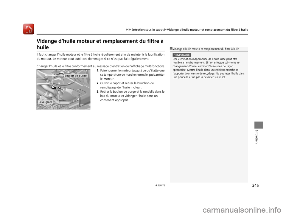 Acura MDX Hybrid 2017 Manuel du propriétaire (in French) 345
uuEntretien sous le capot uVidange d’huile moteur et remplacement du filtre à huile
à suivre
Entretien
Vidange d’huile moteur et remplacement du filtre Ã
huile
Il faut changer l’huile m Acura MDX Hybrid 2017 Manuel du propriétaire (in French) 345
uuEntretien sous le capot uVidange d’huile moteur et remplacement du filtre à huile
à suivre
Entretien
Vidange d’huile moteur et remplacement du filtre Ã
huile
Il faut changer l’huile m
