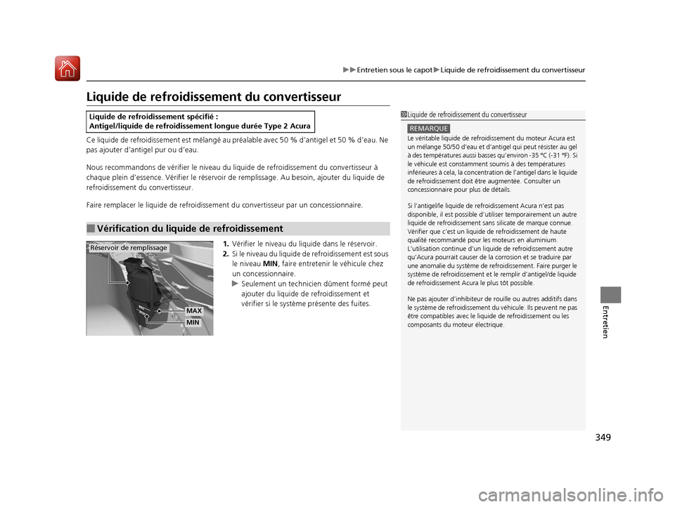 Acura MDX Hybrid 2017 Manuel du propriétaire (in French) 349
uuEntretien sous le capot uLiquide de refroidissement du convertisseur
Entretien
Liquide de refroidisse ment du convertisseur
Ce liquide de refroidissement est méla ngé au préalable avec 50 % Acura MDX Hybrid 2017 Manuel du propriétaire (in French) 349
uuEntretien sous le capot uLiquide de refroidissement du convertisseur
Entretien
Liquide de refroidisse ment du convertisseur
Ce liquide de refroidissement est méla ngé au préalable avec 50 %