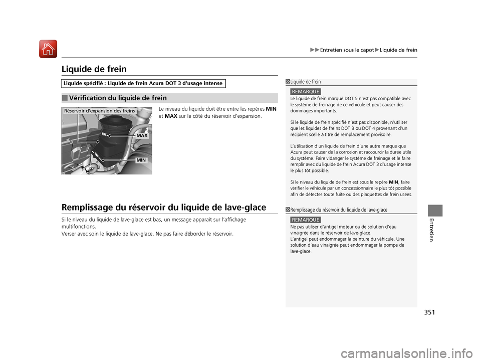 Acura MDX Hybrid 2017 Manuel du propriétaire (in French) 351
uuEntretien sous le capot uLiquide de frein
Entretien
Liquide de frein
Le niveau du liquide doit être entre les repères MIN
et MAX sur le côté du réservoir d’expansion.
Remplissage du r Acura MDX Hybrid 2017 Manuel du propriétaire (in French) 351
uuEntretien sous le capot uLiquide de frein
Entretien
Liquide de frein
Le niveau du liquide doit être entre les repères MIN
et MAX sur le côté du réservoir d’expansion.
Remplissage du r