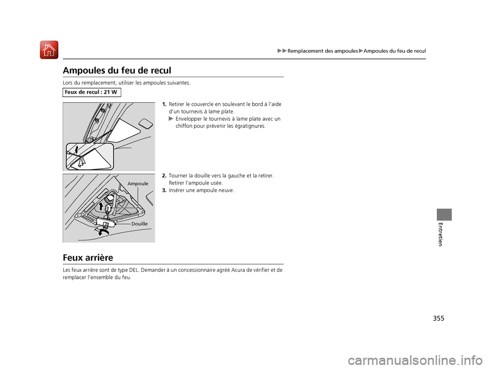 Acura MDX Hybrid 2017  Manuel du propriétaire (in French) 355
uuRemplacement des ampoules uAmpoules du feu de recul
Entretien
Ampoules du feu de recul
Lors du remplacement, utilis er les ampoules suivantes.
1.Retirer le couvercle en s oulevant le bord à l�