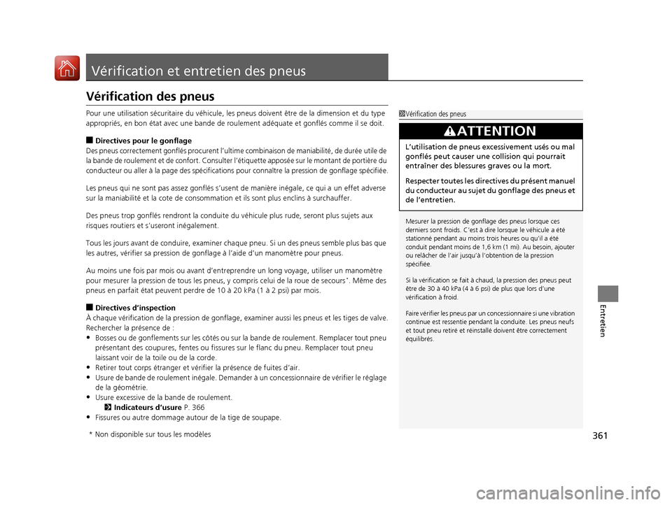 Acura MDX Hybrid 2017 Manuel du propriétaire (in French) 361
Entretien
Vérification et entretien des pneus
Vérification des pneus
Pour une utilisation sécuritaire du véhicule, les pn eus doivent être de la dimension et du type
appropriés, en bon éta Acura MDX Hybrid 2017 Manuel du propriétaire (in French) 361
Entretien
Vérification et entretien des pneus
Vérification des pneus
Pour une utilisation sécuritaire du véhicule, les pn eus doivent être de la dimension et du type
appropriés, en bon éta