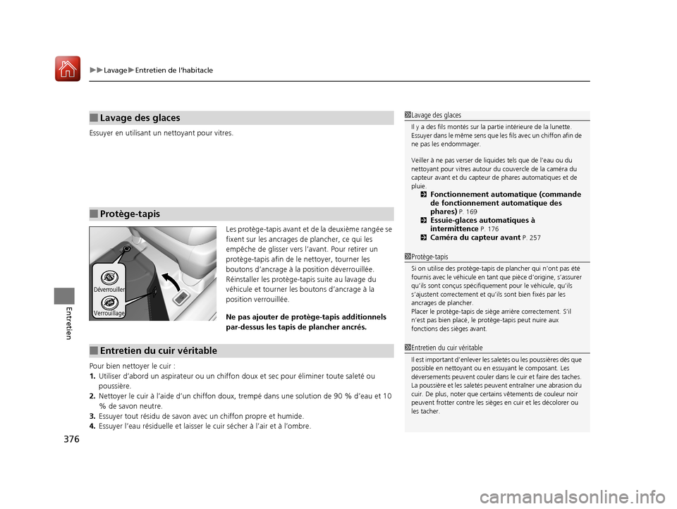 Acura MDX Hybrid 2017  Manuel du propriétaire (in French) uuLavage uEntretien de l’habitacle
376
Entretien
Essuyer en utilisant un nettoyant pour vitres.
Les protège-tapis avant et de la deuxième rangée se 
fixent sur les ancrages  de plancher, ce qui l