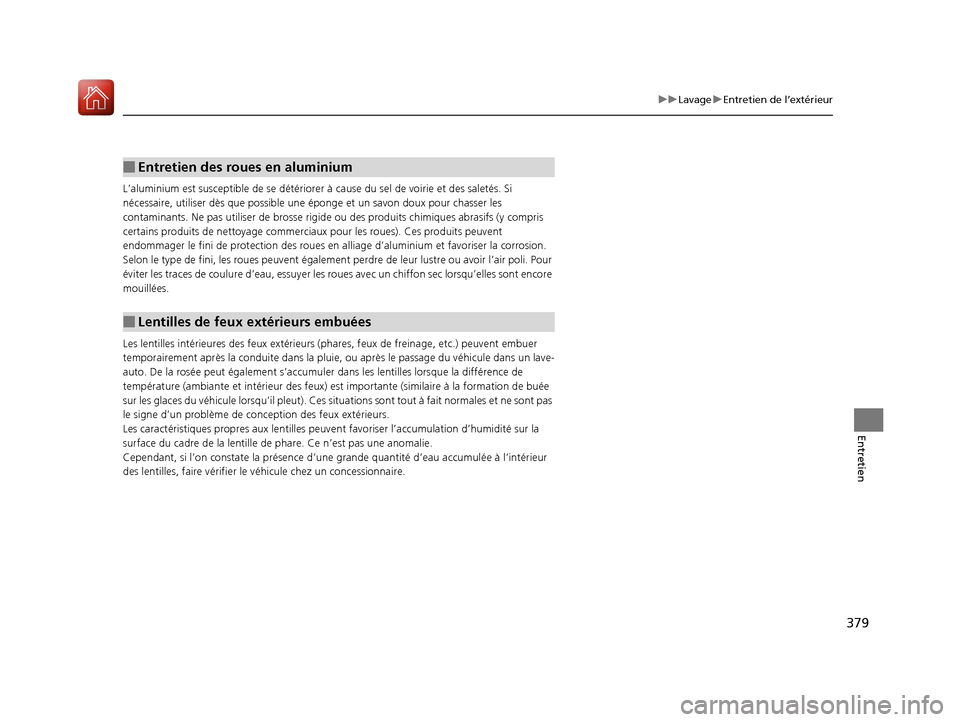 Acura MDX Hybrid 2017 Manuel du propriétaire (in French) 379
uuLavage uEntretien de l’extérieur
Entretien
L’aluminium est susceptible de se détériorer à cause du sel de voirie et des saletés. Si
nécessaire, utiliser dès que possible une épon Acura MDX Hybrid 2017 Manuel du propriétaire (in French) 379
uuLavage uEntretien de l’extérieur
Entretien
L’aluminium est susceptible de se détériorer à cause du sel de voirie et des saletés. Si
nécessaire, utiliser dès que possible une épon