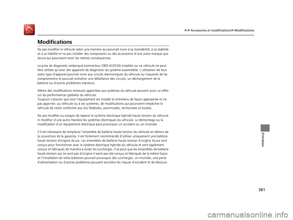 Acura MDX Hybrid 2017 Manuel du propriétaire (in French) 381
uuAccessoires et modifications uModifications
Entretien
Modifications
Ne pas modifier le véhi cule selon une manière qui pourrait nuire à sa maniabilité, à sa stabilité
et à sa fiabilité Acura MDX Hybrid 2017 Manuel du propriétaire (in French) 381
uuAccessoires et modifications uModifications
Entretien
Modifications
Ne pas modifier le véhi cule selon une manière qui pourrait nuire à sa maniabilité, à sa stabilité
et à sa fiabilité