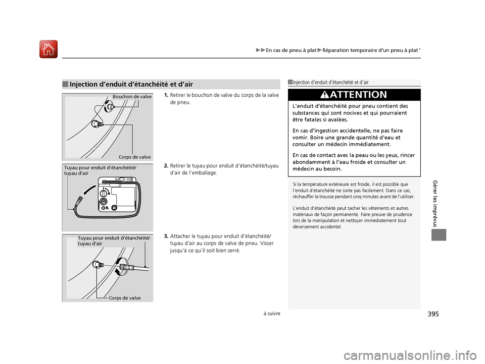 Acura MDX Hybrid 2017 Manuel du propriétaire (in French) à suivre395
uuEn cas de pneu à plat uRéparation temporaire d’un pneu à plat*
Gérer les imprévus
1. Retirer le bouchon de valve du corps de la valve
de pneu.
2. Retirer le tuyau pour e nduit Acura MDX Hybrid 2017 Manuel du propriétaire (in French) à suivre395
uuEn cas de pneu à plat uRéparation temporaire d’un pneu à plat*
Gérer les imprévus
1. Retirer le bouchon de valve du corps de la valve
de pneu.
2. Retirer le tuyau pour e nduit