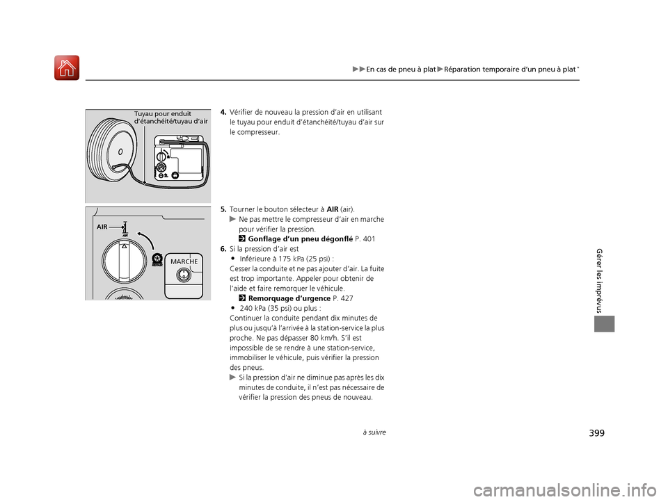 Acura MDX Hybrid 2017 Manuel du propriétaire (in French) 399
uuEn cas de pneu à plat uRéparation temporaire d’un pneu à plat*
à suivre
Gérer les imprévus
4. Vérifier de nouveau la pression d’air en utilisant
le tuyau pour enduit d’ét anchéit Acura MDX Hybrid 2017 Manuel du propriétaire (in French) 399
uuEn cas de pneu à plat uRéparation temporaire d’un pneu à plat*
à suivre
Gérer les imprévus
4. Vérifier de nouveau la pression d’air en utilisant
le tuyau pour enduit d’ét anchéit