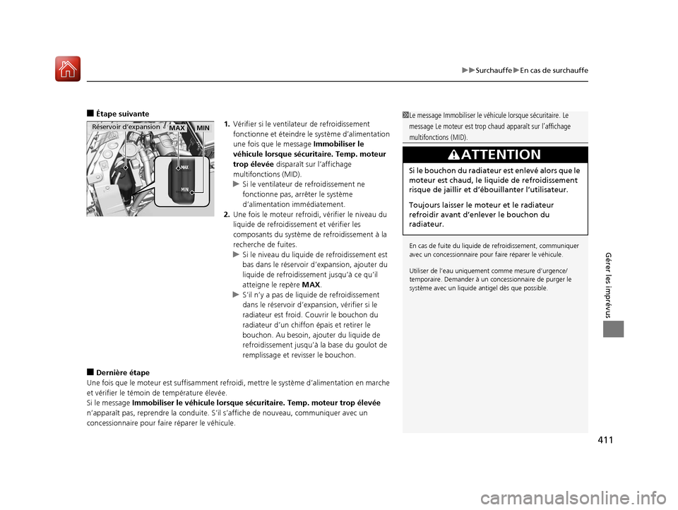 Acura MDX Hybrid 2017  Manuel du propriétaire (in French) 411
uuSurchauffe uEn cas de surchauffe
Gérer les imprévus
■Étape suivante
1.Vérifier si le ventilat eur de refroidissement 
fonctionne et éteindre le  système d’alimentation 
une fois que le