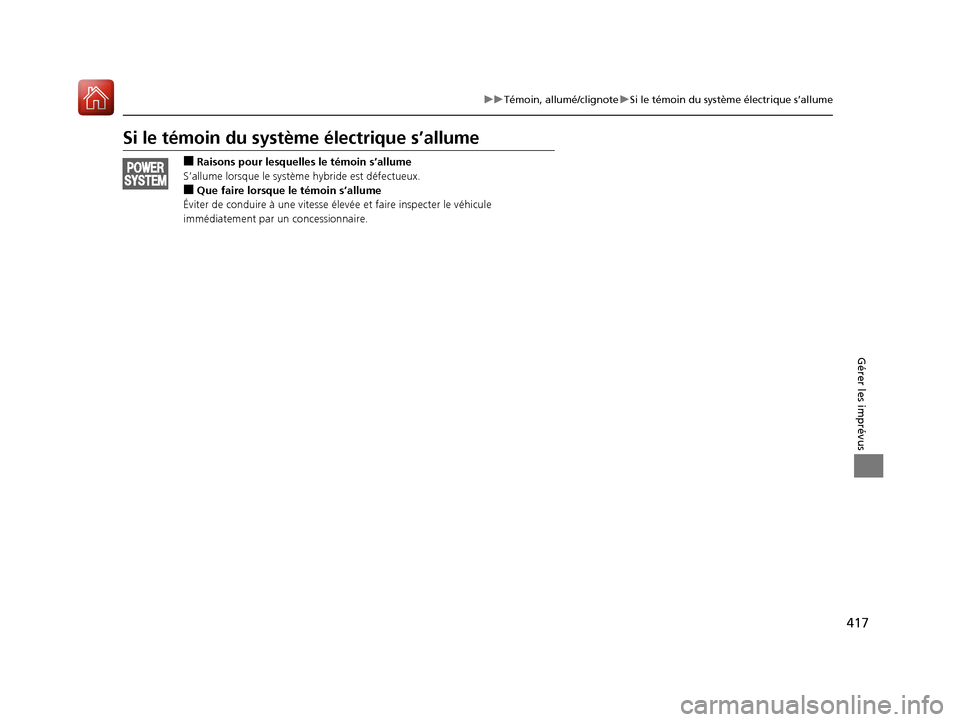 Acura MDX Hybrid 2017  Manuel du propriétaire (in French) 417
uuTémoin, allumé/clignote uSi le témoin du système électrique s’allume
Gérer les imprévus
Si le témoin du système électrique s’allume
■Raisons pour lesquelles le témoin s’allume
