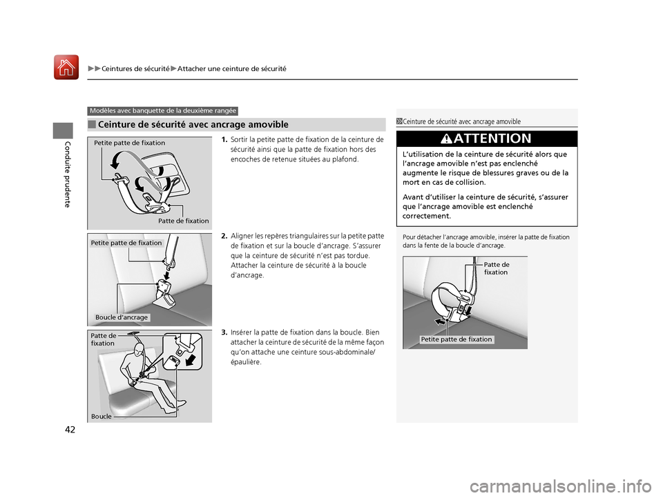 Acura MDX Hybrid 2017  Manuel du propriétaire (in French) uuCeintures de sécurité uAttacher une ceinture de sécurité
42
Conduite prudente1. Sortir la petite patte de  fixation de la ceinture de 
sécurité ainsi que la pa tte de fixation hors des 
encoch