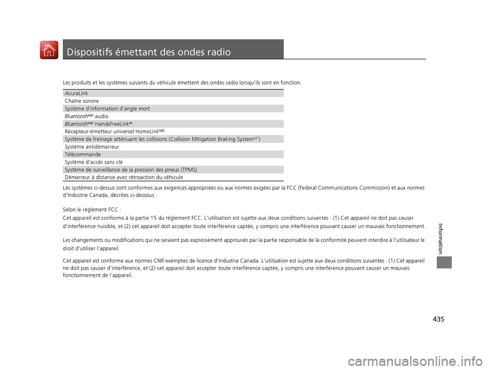 Acura MDX Hybrid 2017 Manuel du propriétaire (in French) 435
Information
Dispositifs émettant des ondes radio
Les produits et les systèmes suivants du véhicule émettent des ondes radio lorsqu’ils sont en fonction.
Les systèmes ci-dessus sont conform Acura MDX Hybrid 2017 Manuel du propriétaire (in French) 435
Information
Dispositifs émettant des ondes radio
Les produits et les systèmes suivants du véhicule émettent des ondes radio lorsqu’ils sont en fonction.
Les systèmes ci-dessus sont conform