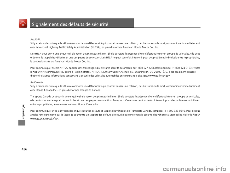 Acura MDX Hybrid 2017 Manuel du propriétaire (in French) 436
Information
Signalement des défauts de sécurité
Aux É.-U.
S’il y a raison de croire que le véhicule comporte une défectuosité qui pourrait causer une collision, des blessures ou la mort, Acura MDX Hybrid 2017 Manuel du propriétaire (in French) 436
Information
Signalement des défauts de sécurité
Aux É.-U.
S’il y a raison de croire que le véhicule comporte une défectuosité qui pourrait causer une collision, des blessures ou la mort,