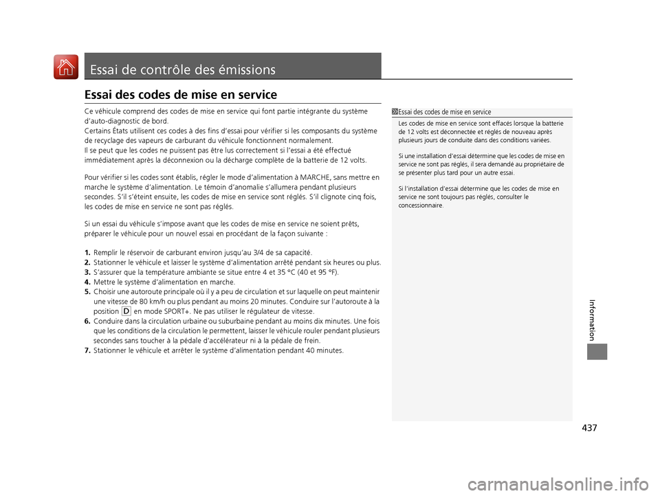 Acura MDX Hybrid 2017 Manuel du propriétaire (in French) 437
Information
Essai de contrôle des émissions
Essai des codes de mise en service
Ce véhicule comprend des codes de mise en service qui font partie intégrante du système
d’auto-diagnostic de Acura MDX Hybrid 2017 Manuel du propriétaire (in French) 437
Information
Essai de contrôle des émissions
Essai des codes de mise en service
Ce véhicule comprend des codes de mise en service qui font partie intégrante du système
d’auto-diagnostic de