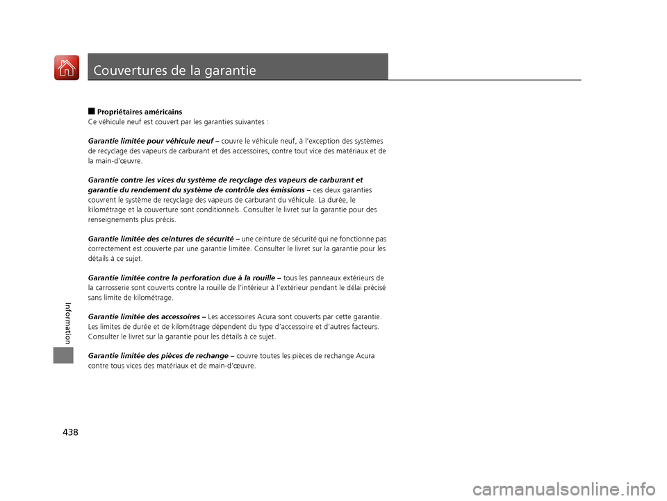 Acura MDX Hybrid 2017 Manuel du propriétaire (in French) 438
Information
Couvertures de la garantie
■Propriétaires américains
Ce véhicule neuf es t couvert par les garanties suivantes :
Garantie limitée pour véhicule neuf – couvre le véhicule neu Acura MDX Hybrid 2017 Manuel du propriétaire (in French) 438
Information
Couvertures de la garantie
■Propriétaires américains
Ce véhicule neuf es t couvert par les garanties suivantes :
Garantie limitée pour véhicule neuf – couvre le véhicule neu