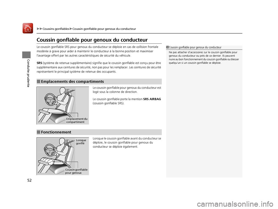 Acura MDX Hybrid 2017  Manuel du propriétaire (in French) 52
uuCoussins gonflables uCoussin gonflable pour genoux du conducteur
Conduite prudente
Coussin gonflable pour  genoux du conducteur
Le coussin gonflable SRS pour genoux du conducteur  se déploie en 