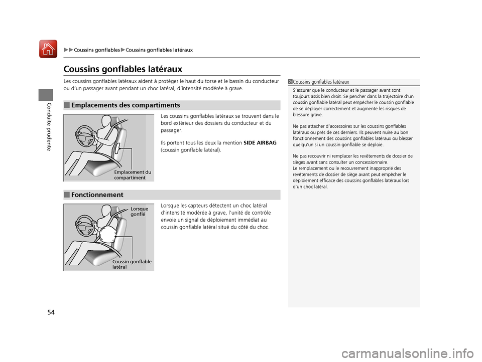 Acura MDX Hybrid 2017  Manuel du propriétaire (in French) 54
uuCoussins gonflables uCoussins gonflables latéraux
Conduite prudente
Coussins gonflables latéraux
Les coussins gonflables latéraux  aident à protéger le haut du torse et le bassin du conducte