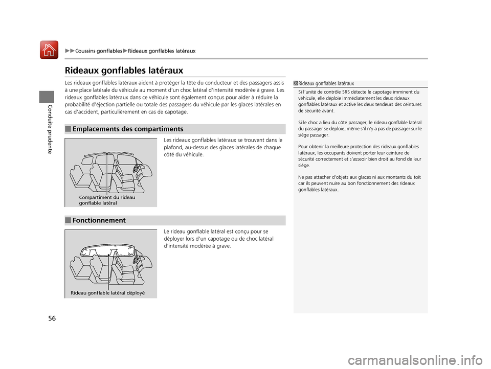 Acura MDX Hybrid 2017  Manuel du propriétaire (in French) 56
uuCoussins gonflables uRideaux gonflables latéraux
Conduite prudente
Rideaux gonflables latéraux
Les rideaux gonflables latéraux ai dent à protéger la tête du conducteur et  des passagers ass