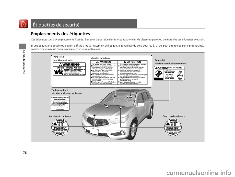Acura MDX Hybrid 2017  Manuel du propriétaire (in French) 76
Conduite prudente
Étiquettes de sécurité
Emplacements des étiquettes
Ces étiquettes sont aux emplacements illustrés. Elles sont là pour signaler les risques potentiels de blessures graves ou