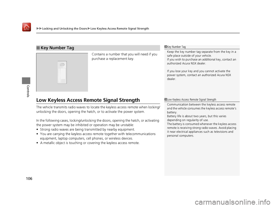 Acura NSX 2019  Owners Manual uuLocking and Unlocking the Doors uLow Keyless Access Remote Signal Strength
106
Controls
Contains a number that you will need if you 
purchase a replacement key.
Low Keyless Access Remo te Signal Str