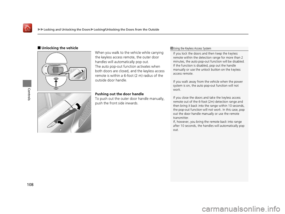 Acura NSX 2019  Owners Manual uuLocking and Unlocking the Doors uLocking/Unlocking the Doors from the Outside
108
Controls
■Unlocking the vehicle
When you walk to the vehicle while carrying 
the keyless access remote, the outer 