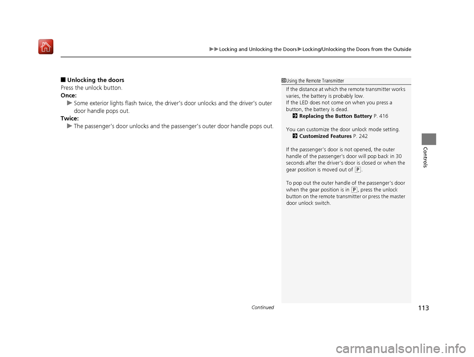 Acura NSX 2019 Owners Manual Continued113
uuLocking and Unlocking the Doors uLocking/Unlocking the Doors from the Outside
Controls
■Unlocking the doors
Press the unlock button.
Once: u Some exterior lights flash twice, the driv Acura NSX 2019 Owners Manual Continued113
uuLocking and Unlocking the Doors uLocking/Unlocking the Doors from the Outside
Controls
■Unlocking the doors
Press the unlock button.
Once: u Some exterior lights flash twice, the driv