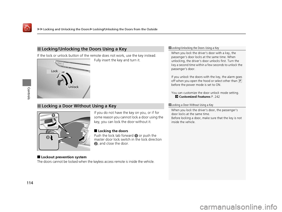 Acura NSX 2019 User Guide uuLocking and Unlocking the Doors uLocking/Unlocking the Doors from the Outside
114
Controls
If the lock or unlock button of the remote does not work, use the key instead.
Fully insert the key and tur Acura NSX 2019 User Guide uuLocking and Unlocking the Doors uLocking/Unlocking the Doors from the Outside
114
Controls
If the lock or unlock button of the remote does not work, use the key instead.
Fully insert the key and tur