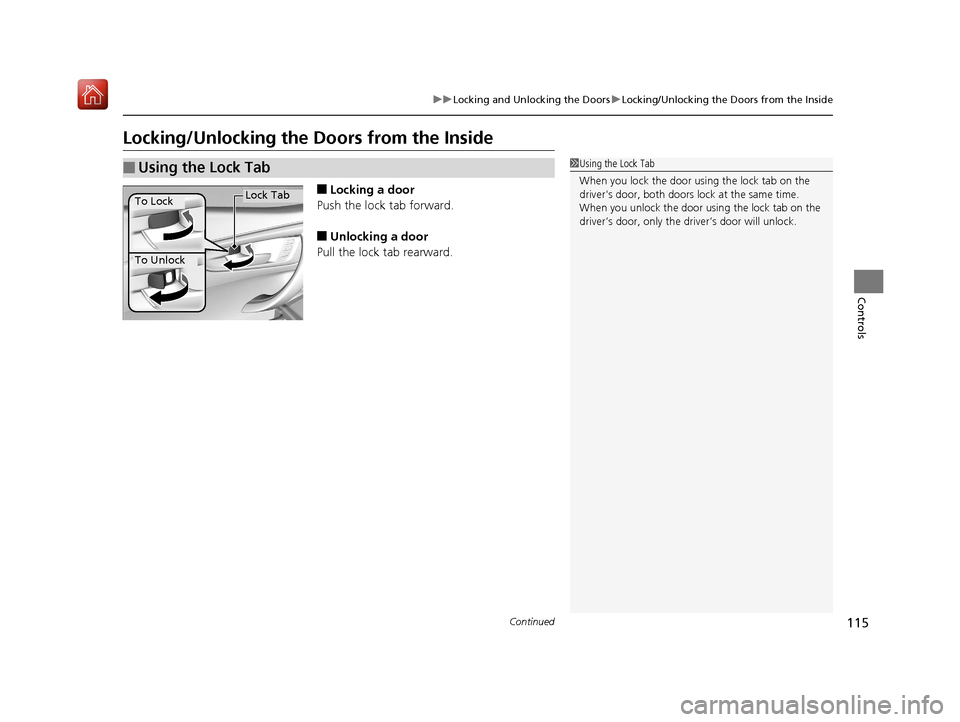 Acura NSX 2019 Owners Manual 115
uuLocking and Unlocking the Doors uLocking/Unlocking the Doors from the Inside
Continued
Controls
Locking/Unlocking the Doors from the Inside
■Locking a door
Push the lock tab forward.
■Unlock Acura NSX 2019 Owners Manual 115
uuLocking and Unlocking the Doors uLocking/Unlocking the Doors from the Inside
Continued
Controls
Locking/Unlocking the Doors from the Inside
■Locking a door
Push the lock tab forward.
■Unlock