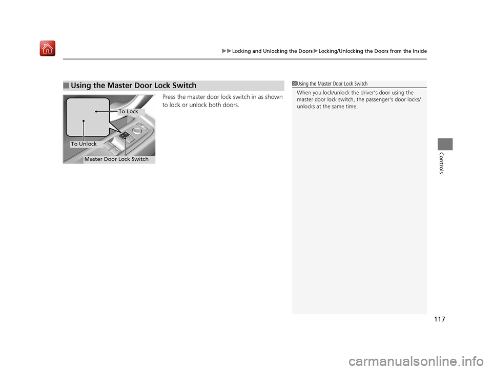 Acura NSX 2019 Owners Manual 117
uuLocking and Unlocking the Doors uLocking/Unlocking the Doors from the Inside
Controls
Press the master door lo ck switch in as shown
to lock or unlock both doors.
■Using the Master Door Lock Acura NSX 2019 Owners Manual 117
uuLocking and Unlocking the Doors uLocking/Unlocking the Doors from the Inside
Controls
Press the master door lo ck switch in as shown
to lock or unlock both doors.
■Using the Master Door Lock