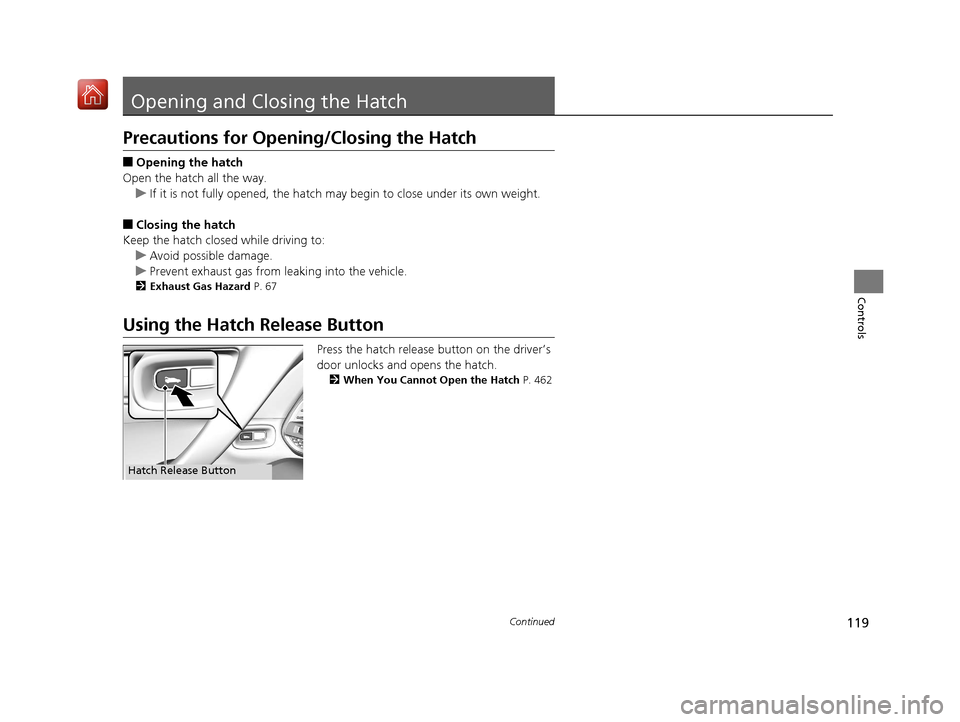 Acura NSX 2019 Owners Manual 119Continued
Controls
Opening and Closing the Hatch
Precautions for Opening/Closing the Hatch
■Opening the hatch
Open the hatch all the way. u If it is not fully opened, the hatch may begin to close Acura NSX 2019 Owners Manual 119Continued
Controls
Opening and Closing the Hatch
Precautions for Opening/Closing the Hatch
■Opening the hatch
Open the hatch all the way. u If it is not fully opened, the hatch may begin to close