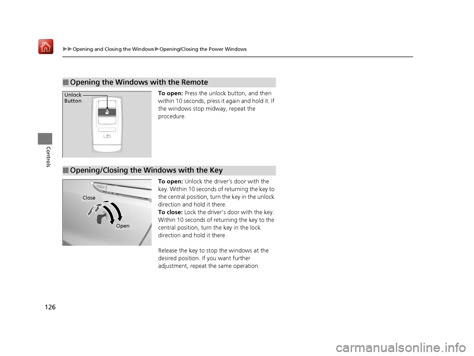Acura NSX 2019  Owners Manual 126
uuOpening and Closing the Windows uOpening/Closing th e Power Windows
Controls
To open: Press the unlock button, and then 
within 10 seconds, press it again and hold it. If 
the windows stop midwa