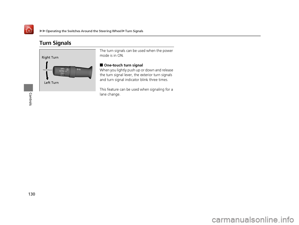 Acura NSX 2019  Owners Manual 130
uuOperating the Switches Around the Steering Wheel uTurn Signals
Controls
Turn Signals
The turn signals can be  used when the power 
mode is in ON.
■One-touch turn signal
When you lightly push u