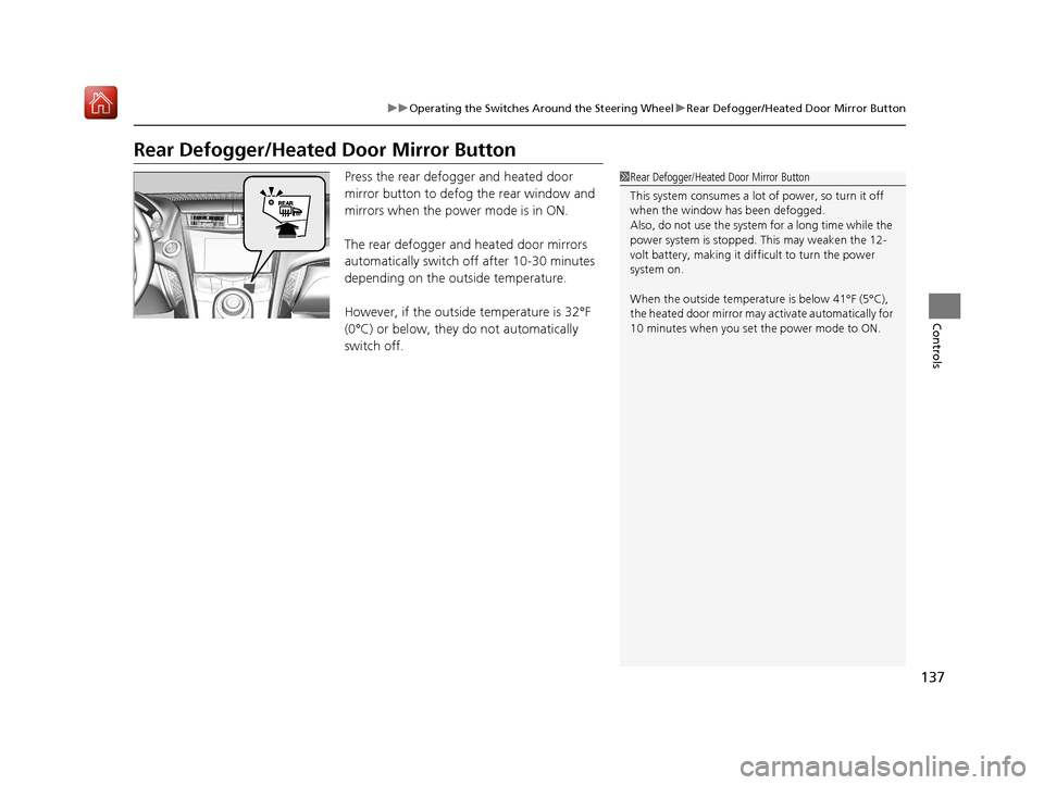 Acura NSX 2019 Owners Manual 137
uuOperating the Switches Around the Steering Wheel uRear Defogger/Heated Door Mirror Button
Controls
Rear Defogger/Heated Door Mirror Button
Press the rear defogger and heated door
mirror button Acura NSX 2019 Owners Manual 137
uuOperating the Switches Around the Steering Wheel uRear Defogger/Heated Door Mirror Button
Controls
Rear Defogger/Heated Door Mirror Button
Press the rear defogger and heated door
mirror button