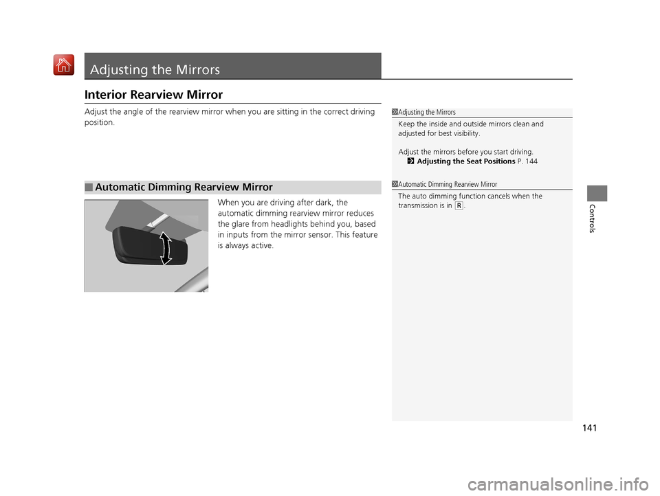 Acura NSX 2019 User Guide 141
Controls
Adjusting the Mirrors
Interior Rearview Mirror
Adjust the angle of the rearview mirror when you are sitting in the correct driving
position.
When you are driving after dark, the
automat Acura NSX 2019 User Guide 141
Controls
Adjusting the Mirrors
Interior Rearview Mirror
Adjust the angle of the rearview mirror when you are sitting in the correct driving
position.
When you are driving after dark, the
automat