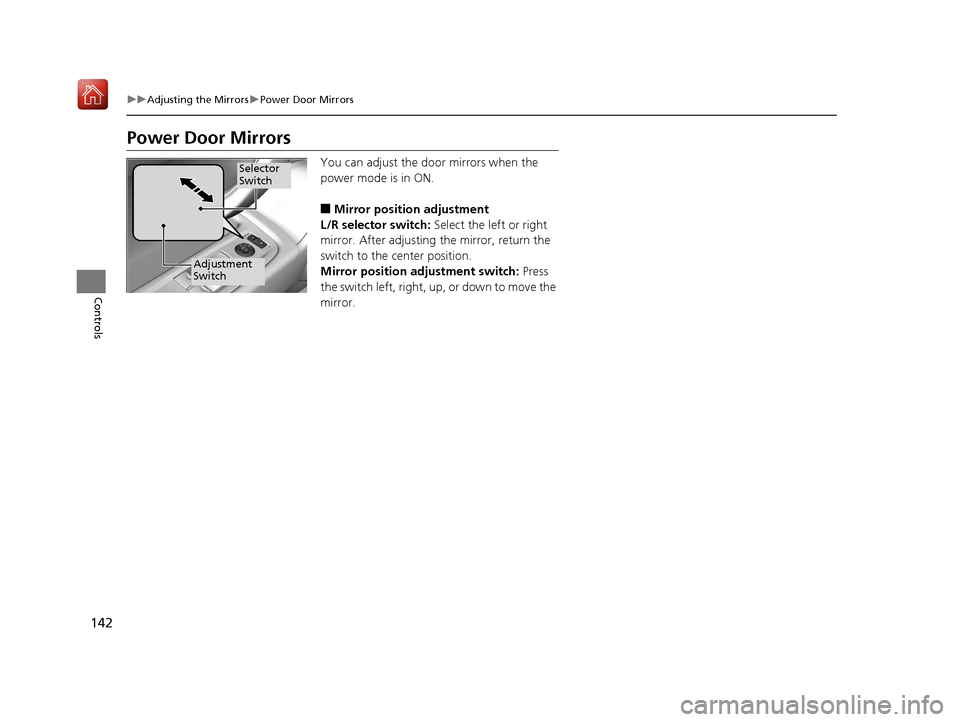 Acura NSX 2019 Owners Manual 142
uuAdjusting the Mirrors uPower Door Mirrors
Controls
Power Door Mirrors
You can adjust the door mirrors when the
power mode is in ON.
■Mirror position adjustment
L/R selector switch: Select th Acura NSX 2019 Owners Manual 142
uuAdjusting the Mirrors uPower Door Mirrors
Controls
Power Door Mirrors
You can adjust the door mirrors when the
power mode is in ON.
■Mirror position adjustment
L/R selector switch: Select th