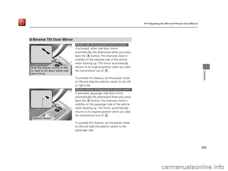 Acura NSX 2019 Owners Manual 143
uuAdjusting the Mirrors uPower Door Mirrors
Controls
If activated, either side door mirror
automatically tilts downward when you press
back the
(R button; this improves close-in
visibility on Acura NSX 2019 Owners Manual 143
uuAdjusting the Mirrors uPower Door Mirrors
Controls
If activated, either side door mirror
automatically tilts downward when you press
back the
(R button; this improves close-in
visibility on