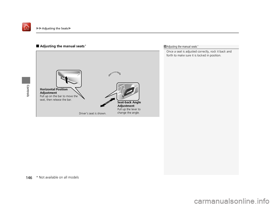 Acura NSX 2019  Owners Manual uuAdjusting the Seats u
146
Controls
■Adjusting the manual seats*1Adjusting the manual seats*
Once a seat is adjusted co rrectly, rock it back and 
forth to make sure it is locked in position.
Horiz