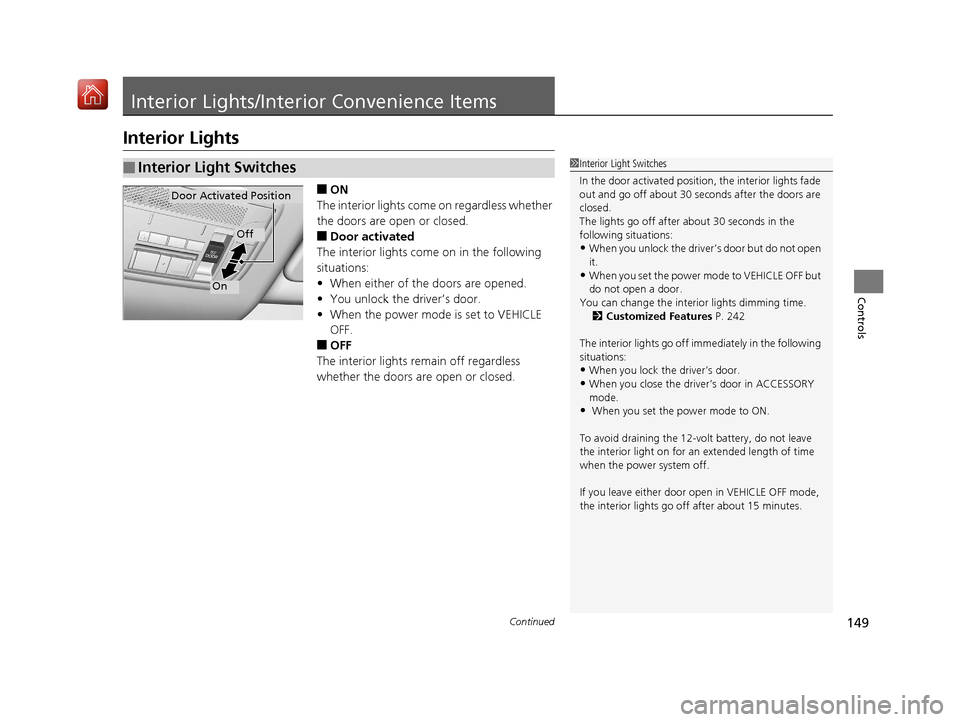 Acura NSX 2019 Owners Manual 149Continued
Controls
Interior Lights/Interior Convenience Items
Interior Lights
■ON
The interior lights come on regardless whether
the doors are open or closed.
■Door activated
The interior ligh Acura NSX 2019 Owners Manual 149Continued
Controls
Interior Lights/Interior Convenience Items
Interior Lights
■ON
The interior lights come on regardless whether
the doors are open or closed.
■Door activated
The interior ligh