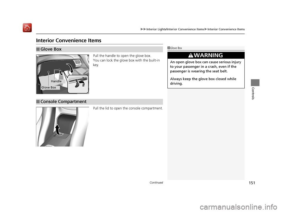 Acura NSX 2019 Owners Manual 151
uuInterior Lights/Interior Convenience Items uInterior Convenience Items
Continued
Controls
Interior Convenience Items
Pull the handle to open the glove box.
You can lock the glove box with the bu Acura NSX 2019 Owners Manual 151
uuInterior Lights/Interior Convenience Items uInterior Convenience Items
Continued
Controls
Interior Convenience Items
Pull the handle to open the glove box.
You can lock the glove box with the bu