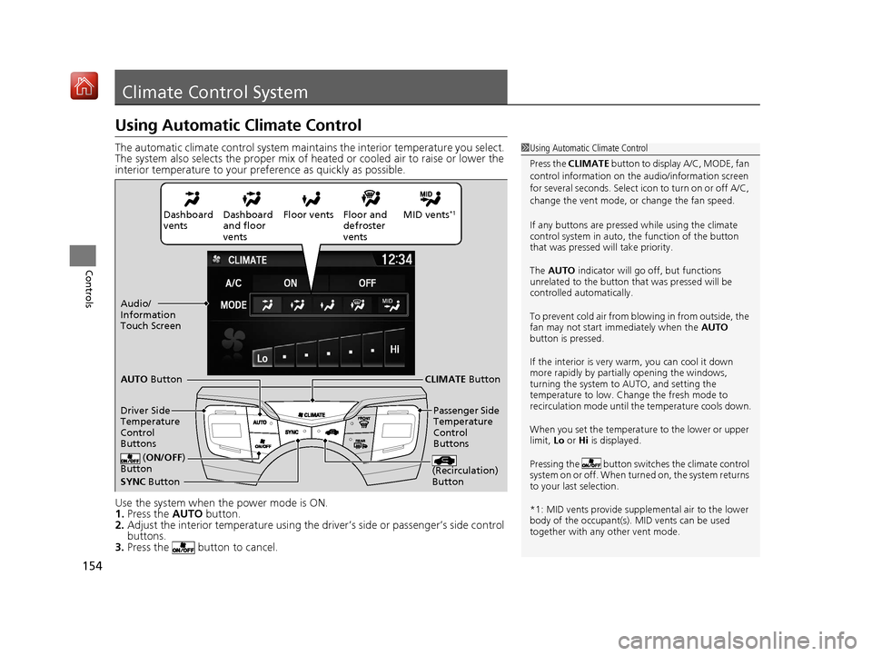 Acura NSX 2019  Owners Manual 154
Controls
Climate Control System
Using Automatic Climate Control
The automatic climate control system maintains the interior temperature you select. 
The system also selects the proper mix of heate