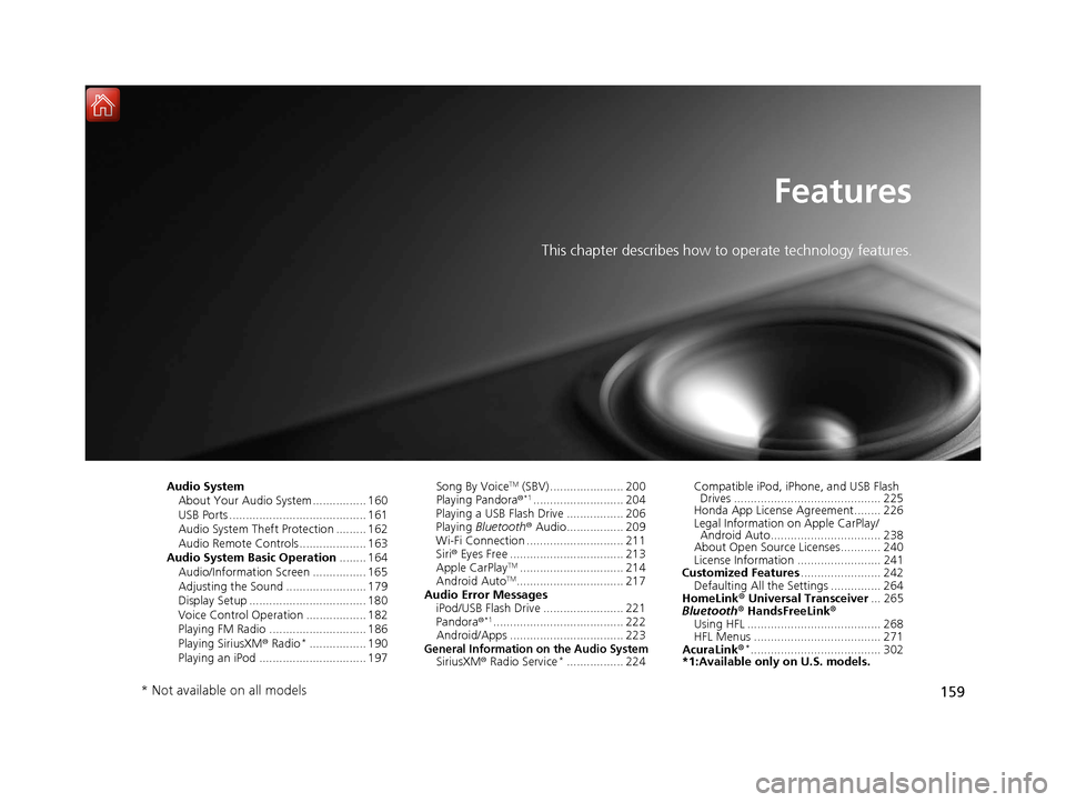 Acura NSX 2019 User Guide 159
Features
This chapter describes how to operate technology features.
Audio SystemAbout Your Audio System ................ 160
USB Ports ......................................... 161
Audio System Th Acura NSX 2019 User Guide 159
Features
This chapter describes how to operate technology features.
Audio SystemAbout Your Audio System ................ 160
USB Ports ......................................... 161
Audio System Th