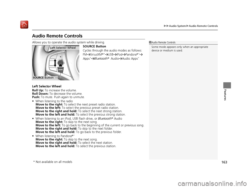 Acura NSX 2019 Owners Guide 163
uuAudio System uAudio Remote Controls
Features
Audio Remote Controls
Allows you to operate the audio system while driving.
SOURCE Button
Cycles through the audio modes as follows:
FM SiriusXM®
*U