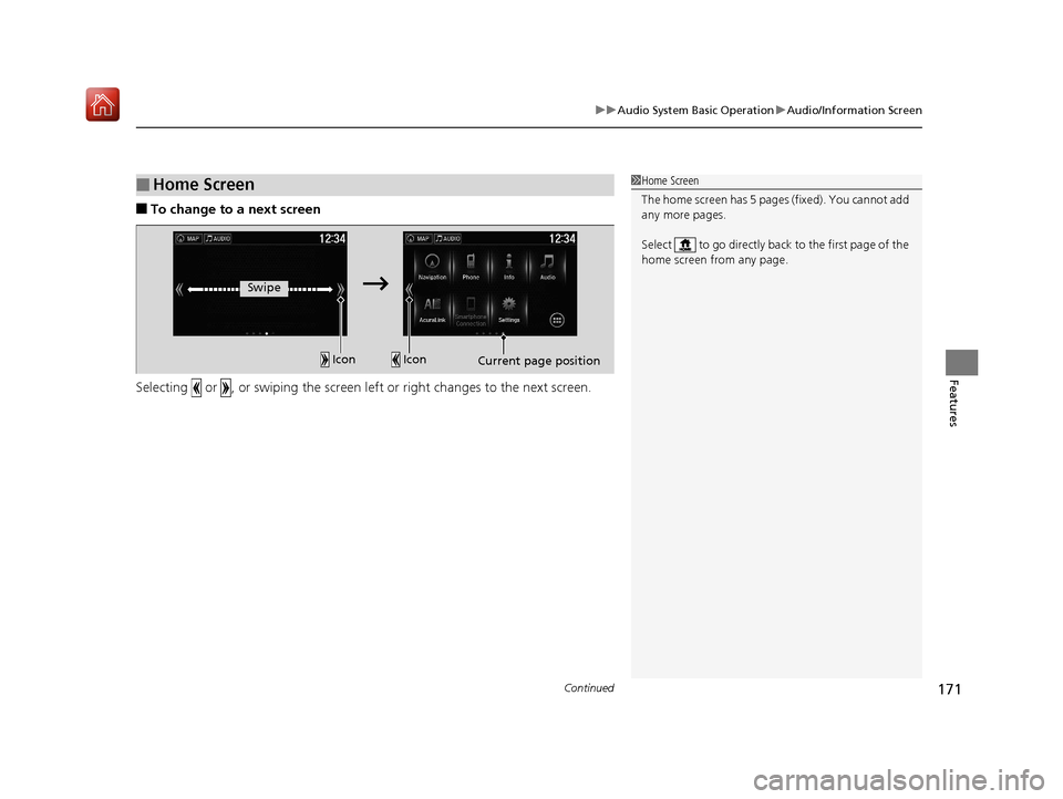 Acura NSX 2019 Owners Manual Continued171
uuAudio System Basic Operation uAudio/Information Screen
Features
■To change to a next screen
Selecting or , or swiping the screen left or right changes to the next screen.
■Home Acura NSX 2019 Owners Manual Continued171
uuAudio System Basic Operation uAudio/Information Screen
Features
■To change to a next screen
Selecting or , or swiping the screen left or right changes to the next screen.
■Home
