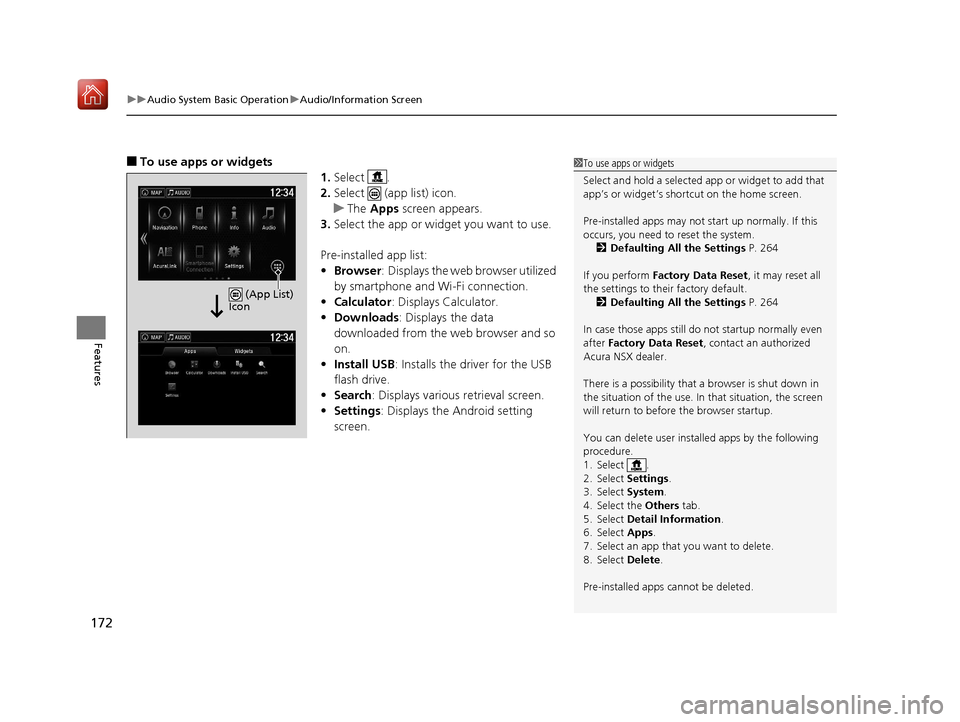 Acura NSX 2019 Owners Manual uuAudio System Basic Operation uAudio/Information Screen
172
Features
■To use apps or widgets
1.Select .
2. Select (app list) icon.
u The Apps screen appears.
3. Select the app or widget you wan Acura NSX 2019 Owners Manual uuAudio System Basic Operation uAudio/Information Screen
172
Features
■To use apps or widgets
1.Select .
2. Select (app list) icon.
u The Apps screen appears.
3. Select the app or widget you wan