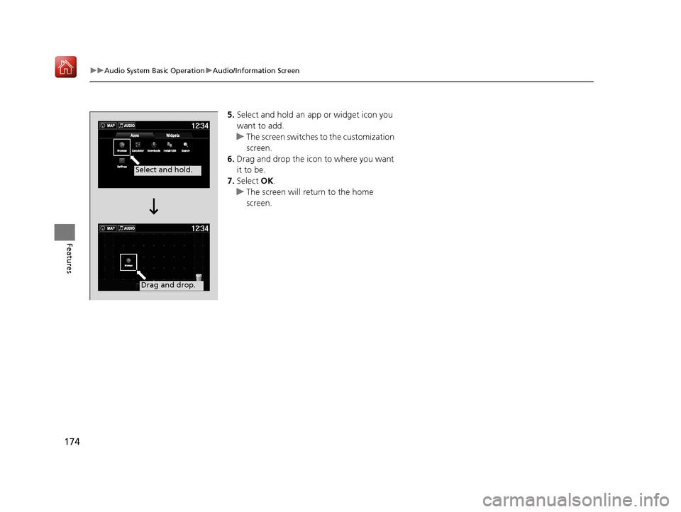 Acura NSX 2019 Owners Manual 174
uuAudio System Basic Operation uAudio/Information Screen
Features
5. Select and hold an a pp or widget icon you
want to add.
u The screen switches to the customization
screen.
6. Drag and drop Acura NSX 2019 Owners Manual 174
uuAudio System Basic Operation uAudio/Information Screen
Features
5. Select and hold an a pp or widget icon you
want to add.
u The screen switches to the customization
screen.
6. Drag and drop